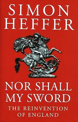 Nor Shall My Sword: Reinvention of England by Heffer, Simon | Hardcover | Political Structure & Processes 2