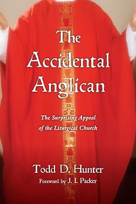 Accidental Anglican: The Surprising Appeal of the Liturgical Church by Hunter, Todd D. | Paperback | Religion 2