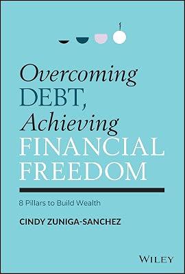 Overcoming Debt, Achieving Financial Freedom: 8 Pillars to Build Wealth by Zuniga-sanchez, Cindy | Hardcover | Business & Economics 2