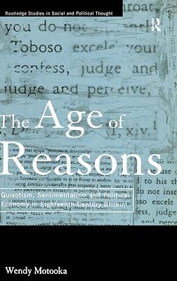 The Age of Reasons: Quixotism, Sentimentalism and Political Economy in Eighteenth-Century Britain: 12 (Routledge Studies in Social and Political Thought, 12) by Motooka, Wendy | Hardcover | Literary Criticism 2