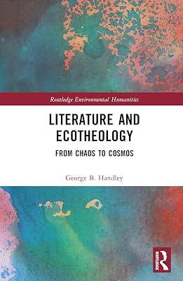 Literature and Ecotheology: From Chaos to Cosmos (Routledge Environmental Humanities) by Handley, George B. | Hardcover | Nature 2