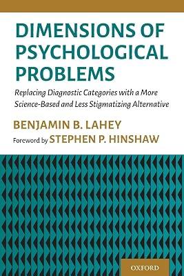 Dimensions of Psychological Problems: Replacing Diagnostic Categories With a More Science-Based and Less Stigmatizing Alternative by Lahey, Benjamin B. | Paperback | Medical 2