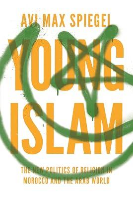 Young Islam: The New Politics of Religion in Morocco and the Arab World by Spiegel, Avi Max | Paperback | Social Science 2