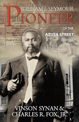 William J. Seymour: Pioneer of the Azusa Street Revival by Synan, Vinson; Fox, Charles R., Jr. | Paperback | Biography & Autobiography 2