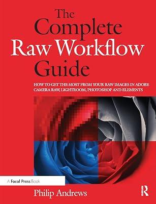 The Complete Raw Workflow Guide: How to Get the Most from Your Raw Images in Adobe Camera Raw, Lightroom, Photoshop and Elements by Andrews, Philip | Paperback | Photography 2