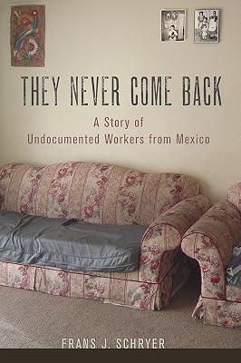 They Never Come Back: A Story of Undocumented Workers from Mexico by Schryer, Frans J. | Paperback | Social Science 2