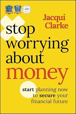 Stop Worrying about Money: Start Planning Now to Secure Your Financial Future by Clarke, Jacqui | Paperback | Business & Economics 2