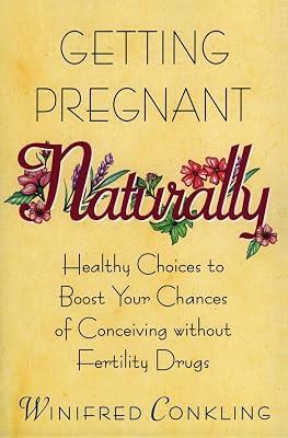 Getting Pregnant Naturally: Healthy Choices to Boost Your Chances of Conceiving Without Fertility Drugs: Healthy Choices To Boost Your Chances Of ... Nutrition, Ovulation Tracking, and Homeopathy by Conkling, Winifred | Paperback | Health & Fitness 2