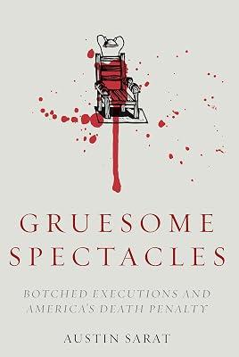 Gruesome Spectacles: Botched Executions and America's Death Penalty by Sarat, Austin | Hardcover | Legal Ethics & Professional Conduct 2