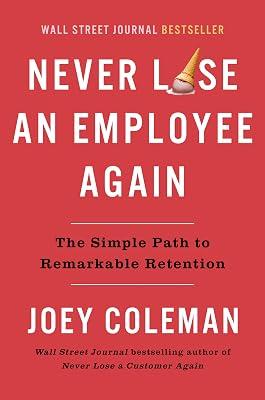 Never Lose An Employee Again: The Simple Path to Remarkable Retention by Coleman, Joey | Hardcover | Business & Economics 2
