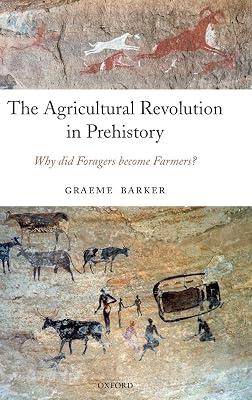 The Agricultural Revolution in Prehistory: Why Did Foragers Become Farmers? by Barker, Graeme | Hardcover | General And World History 2