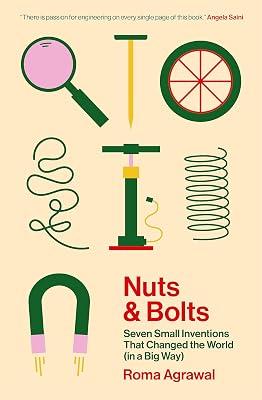 Nuts and Bolts: Seven Small Inventions That Changed the World (in a Big Way) by Agrawal, Roma | Paperback | General & World History 2