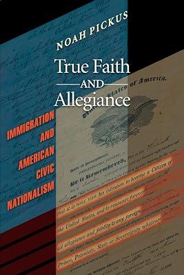 True Faith and Allegiance: Immigration and American Civic Nationalism by Pickus, Noah | Paperback | Political Science 2
