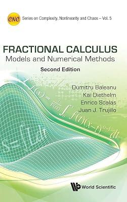 Fractional Calculus: Models and Numerical Methods: 5 (Series on Complexity, Nonlinearity and Chaos, 5) by Baleanu, Dumitru; Diethelm, Kai; Trujillo, Juan J.; Scalas, Enrico | Hardcover | Mathematics 2