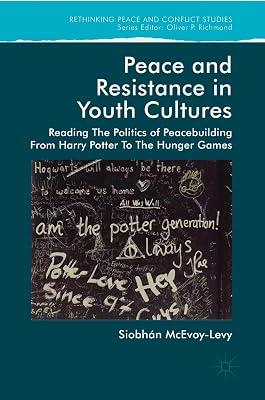 Peace and Resistance in Youth Culture: Reading the Politics of Peacebuilding from Harry Potter to the Hunger Games (Rethinking Peace and Conflict Studies) by McEvoy-Levy, Siobhan | Hardcover | Children’S And Teenage Literature Studies: General 2