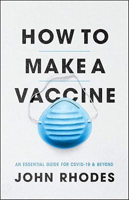 How to Make a Vaccine: An Essential Guide for Covid-19 and Beyond by Rhodes, John | Paperback | Medical 2