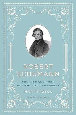 Robert Schumann: The Life and Work of a Romantic Composer by Geck, Martin | Hardcover | Biography & Autobiography 2
