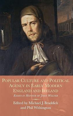 Popular Culture and Political Agency in Early Modern England and Ireland – Essays in Honour of John Walter: 26 (Studies in Early Modern Cultural, Political and Social History) by Withington, Phil; Braddick, Michael J. | Hardcover | Social & Cultural History 2