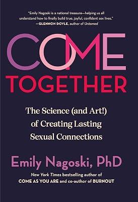 Come Together: The Science and Art! Of Creating Lasting Sexual Connections by Nagoski, Emily, Ph.d. | Hardcover | Self-Help 2