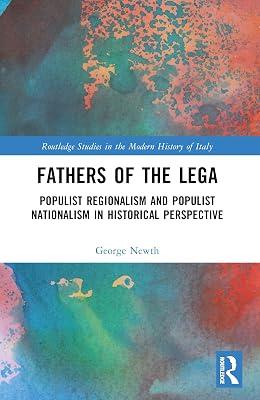 Fathers of the Lega: Populist Regionalism and Populist Nationalism in Historical Perspective (Routledge Studies in the Modern History of Italy) by Newth, George | Paperback | History 2