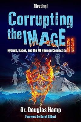 Corrupting the Image 2: Hybrids, Hades, and the Mt Hermon Connection by Hamp, Douglas | Paperback | Christianity 2