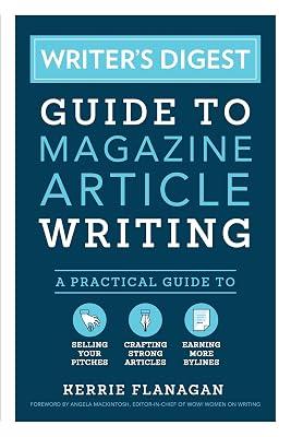 Writer's Digest Guide to Magazine Article Writing: A Practical Guide to Selling Your Pitches, Crafting Strong Articles, & Earning More Bylines by Flanagan, Kerrie | Paperback | Language Arts & Disciplines 2