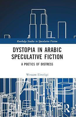 Dystopia in Arabic Speculative Fiction: A Poetics of Distress (Routledge Studies in Speculative Fiction) by Elmeligi, Wessam | Paperback | Literary Criticism 2