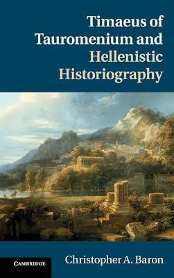 Timaeus of Tauromenium and Hellenistic Historiography by Baron, Christopher A. | Hardcover | History 2