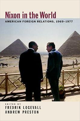 Nixon in the World: American Foreign Relations, 1969-1977 by Andrew Preston; Fredrik Logevall | Paperback | Political Science 2