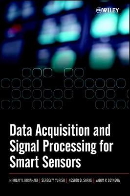 Data Acquisition and Signal Processing for Smart Sensors by Yurish, Sergey Y.; Kirianaki, Nikolay V.; Shpak, Nestor O.; Deynega, Vadim P. | Hardcover | Technology & Engineering 2