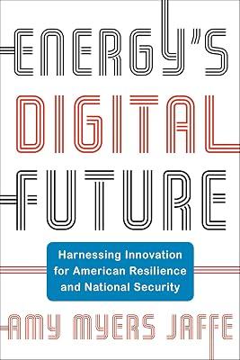 Energy's Digital Future: Harnessing Innovation for American Resilience and National Security by Jaffe, Amy Myers | Hardcover | Business & Economics 2