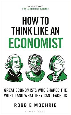 How to Think Like an Economist: Great Economists Who Shaped the World and What They Can Teach Us by Mochrie, Robbie | Hardcover | Biography: Historical 2