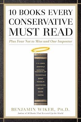 10 Books Every Conservative Must Read: Plus Four Not to Miss and One Imposter by Wiker, Benjamin, Ph.D. | Hardcover | Political Science 2