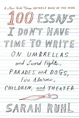 100 Essays I Don't Have Time to Write: Fundamentals, Diagnostics, and Medical Applications by Ruhl, Sarah | Paperback | Literary Essays 2