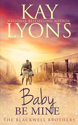 Baby Be Mine: A baby-on-the-doorstep marriage of convenience contemporary romance (The Blackwell Brothers) by Lyons, Kay | Paperback 2