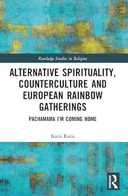 Alternative Spirituality, Counterculture and European Rainbow Gatherings: Pachamama, I’m Coming Home: Pachamama, I’m Coming Home (Routledge Studies in Religion) by Ratia, Katri | Paperback | Religion 2