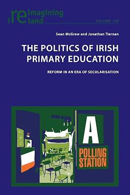 The Politics of Irish Primary Education: Reform in an Era of Secularisation: 108 (Reimagining Ireland) by Mcgraw, Sean; Tiernan, Jonathan | Paperback | Political Science 2
