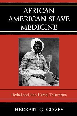 African American Slave Medicine: Herbal and Non-Herbal Treatments by Covey, Herbert C. | Paperback | Social Science 2