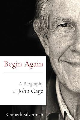 Begin Again: A Biography of John Cage by Silverman, Kenneth | Paperback | Autobiography: Arts & Entertainment 2