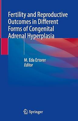 FERTILITY AND REPRODUCTIVE OUTCOMES IN DIFFERENT FORMS OF CONGENITAL ADRENAL HYPERPLASIA (HB 2021) by ERTORER M.E. | Hardcover | Medical 2