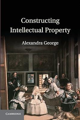Constructing Intellectual Property by George, Alexandra | Paperback | Law 2