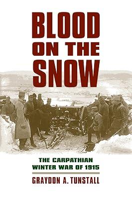 Blood on the Snow: The Carpathian Winter War of 1915 (Modern War Studies) by Tunstall, Graydon A. | Paperback | First World War 2