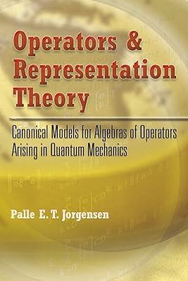 OPERATORS AND REPRESENTATION THEORY: CANONICAL MODELS FOR ALGEBRAS OF OPERATORS ARISING IN QUANTUM MECHANICS by Jorgensen, Palle E. T. | Paperback | Mathematics 2