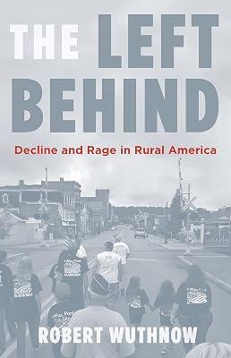The Left Behind: Decline and Rage in Rural America by Wuthnow, Robert | Hardcover | Social Science 2