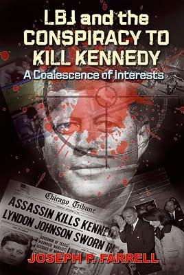 LBJ and the Conspiracy to Kill Kennedy: A Coalescence of Interests: A Study of the Deep Politics and Architecture of the Coup D'Etat to Overthrow Kennedy by Farrell, Joseph P. | Paperback | History 2