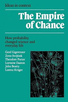 The Empire of Chance: How Probability Changed Science and Everyday Life: 12 (Ideas in Context, Series Number 12) by Gigerenzer, Gerd; Daston, Lorraine; Porter, Theodore; Swijtink, Zeno; Kruger, Lorenz; Beatty, John | Paperback | Political Science 2