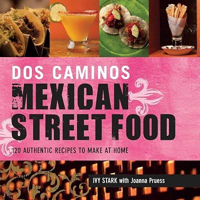 Dos Caminos Mexican Street Food: 120 Authentic Recipes to Make at Home by Stark, Ivy | Paperback | Cooking 2
