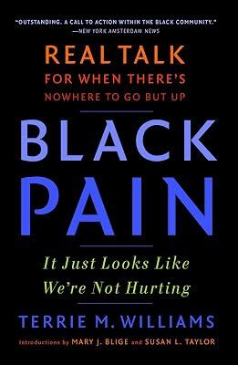 Black Pain: It Just Looks Like We're Not Hurting; Real Talk for When There's No Where to Go but UP by Williams, Terrie M. | Paperback | Biography & Autobiography 2