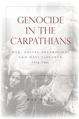 Genocide in the Carpathians: War, Social Breakdown, and Mass Violence, 1914-1945 (Stanford Studies on Central and Eastern) by Segal, Raz | Hardcover | History 2