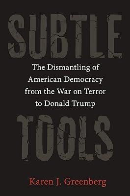 Subtle Tools: The Dismantling of American Democracy from the War on Terror to Donald Trump by Greenberg, Karen J. | Hardcover | Political Science 2